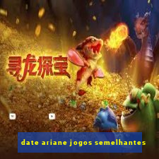 date ariane jogos semelhantes